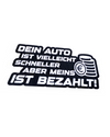 Dein Auto ist vielleicht schneller aber meins ist Bezahlt!