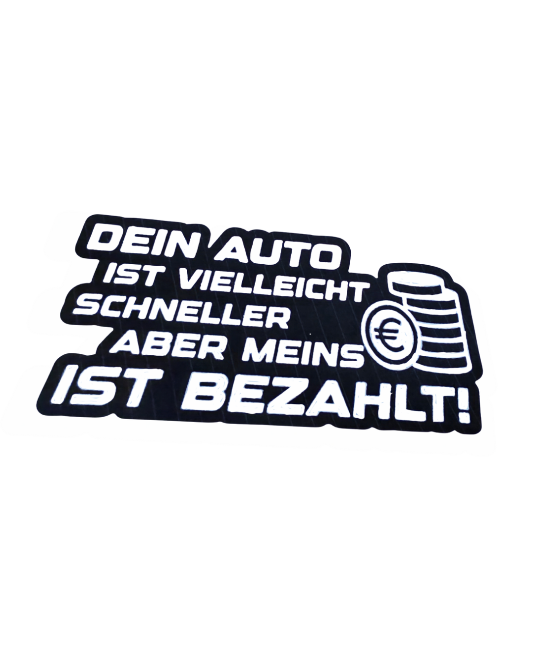 Dein Auto ist vielleicht schneller aber meins ist Bezahlt!