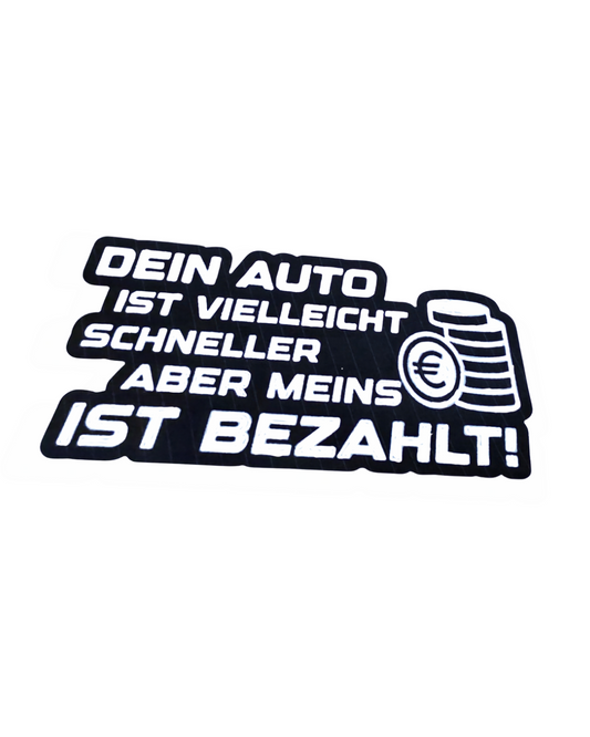 Dein Auto ist vielleicht schneller aber meins ist Bezahlt!